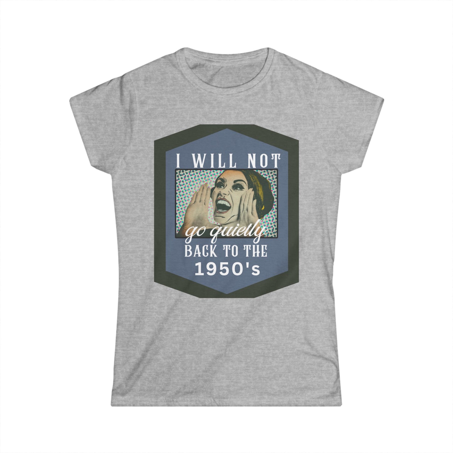Rise Against Regression: I Will Not Go Quietly Back to the 1950's T-Shirt
