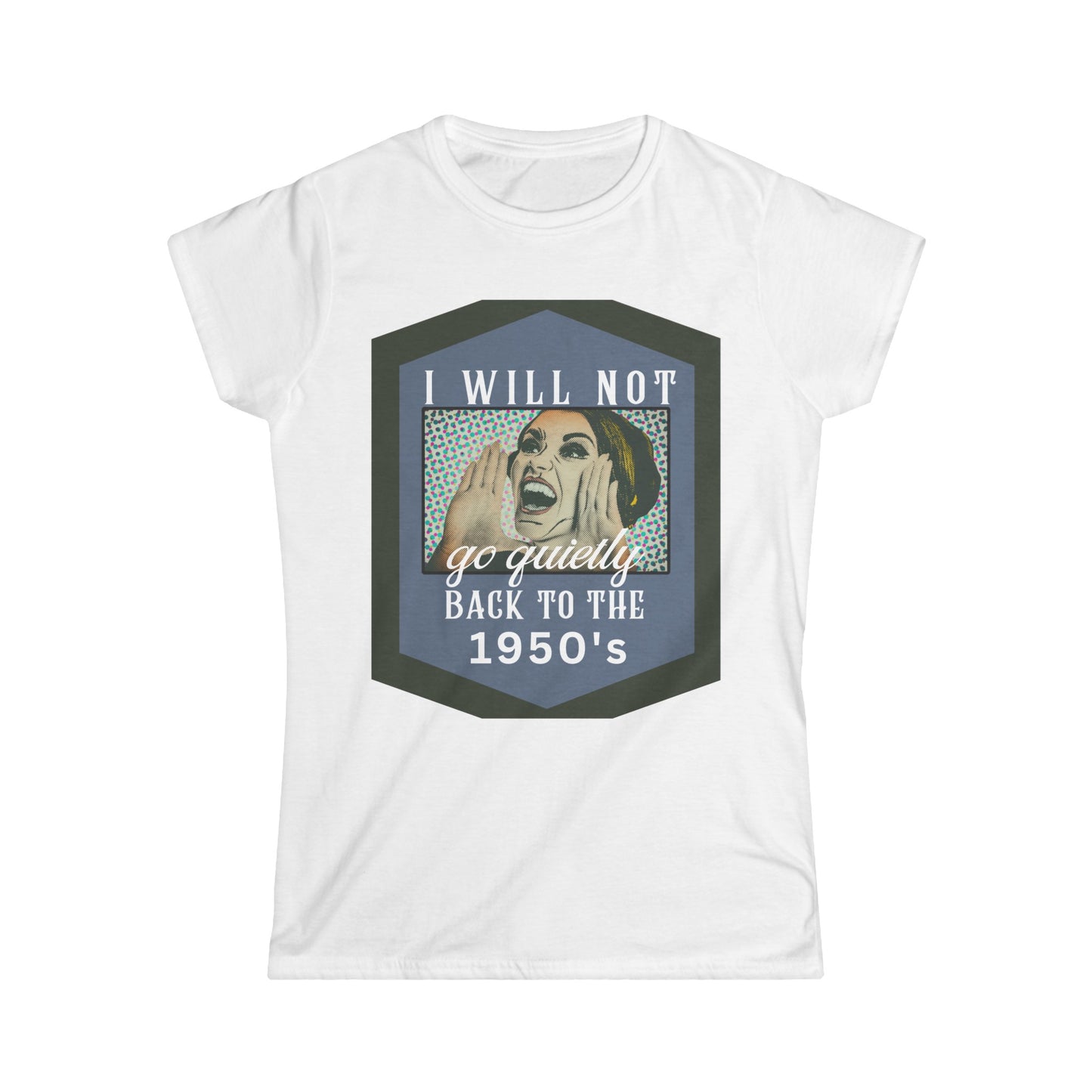 Rise Against Regression: I Will Not Go Quietly Back to the 1950's T-Shirt