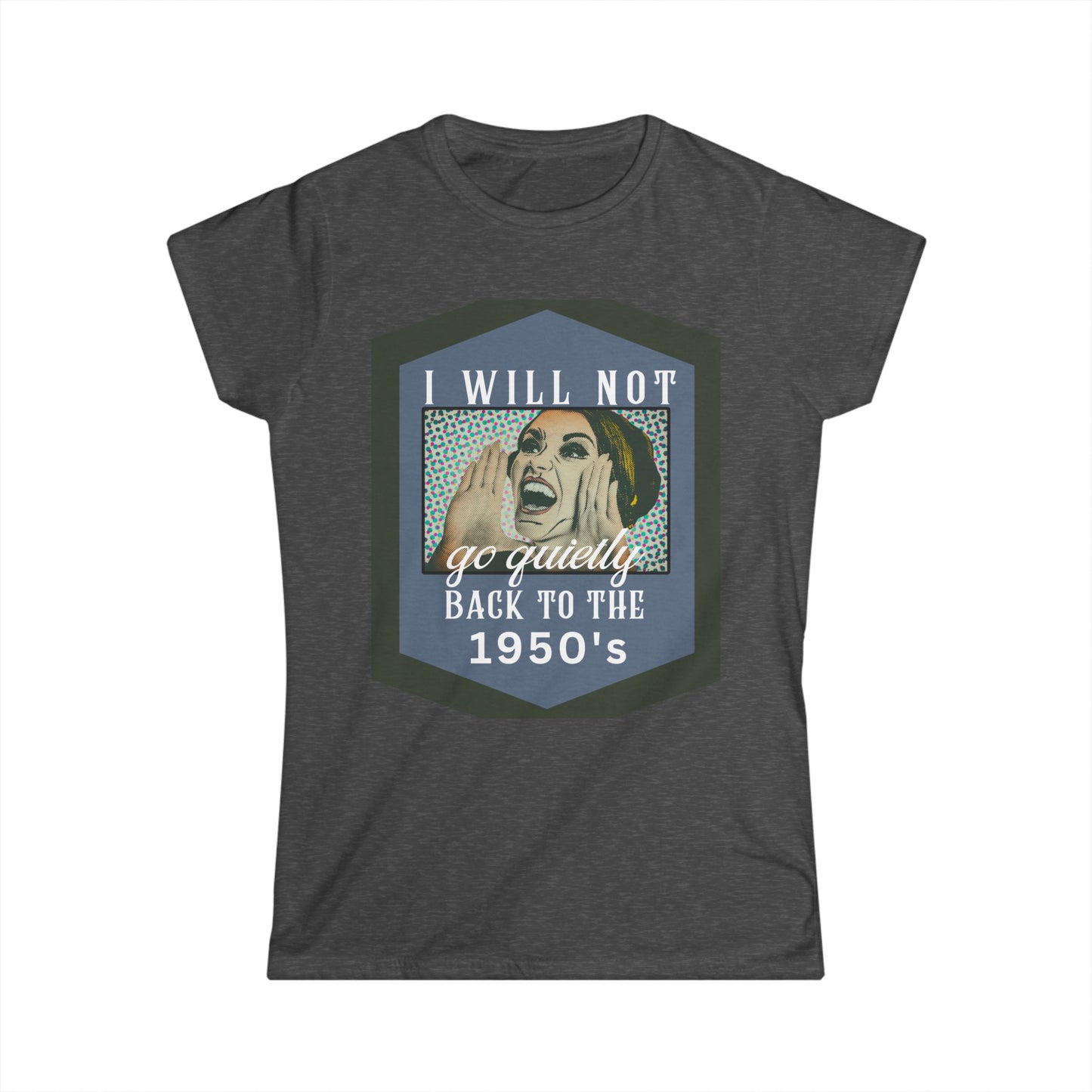 Rise Against Regression: I Will Not Go Quietly Back to the 1950's T-Shirt