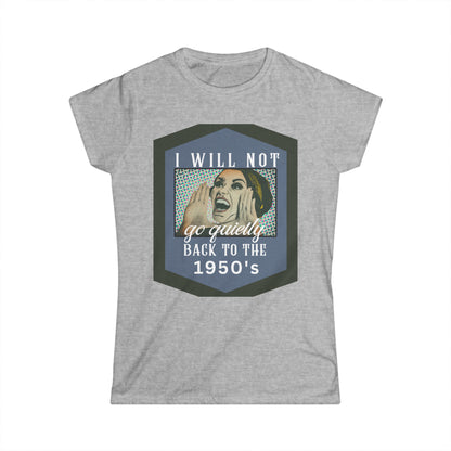 Rise Against Regression: I Will Not Go Quietly Back to the 1950's T-Shirt