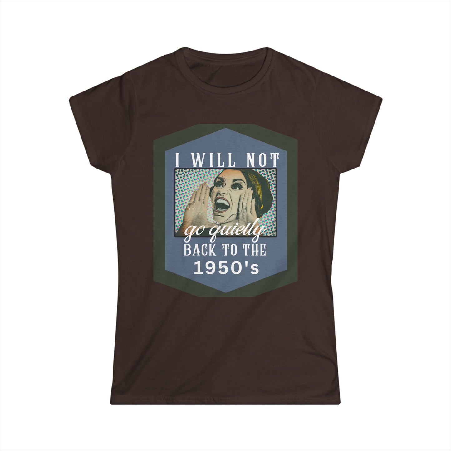 Rise Against Regression: I Will Not Go Quietly Back to the 1950's T-Shirt