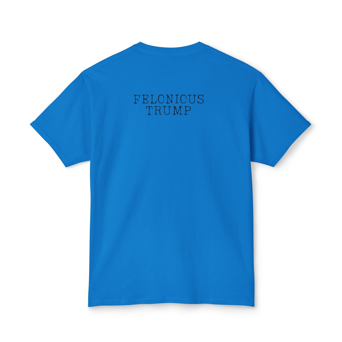 The Felonious Trump Tee: Your Wardrobe's Ultimate Conversation Starter