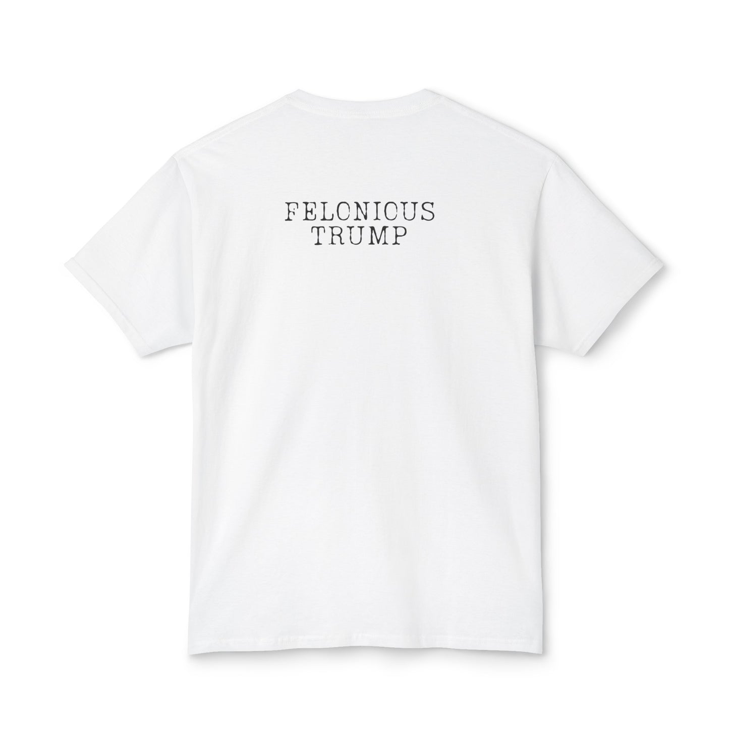 The Felonious Trump Tee: Your Wardrobe's Ultimate Conversation Starter