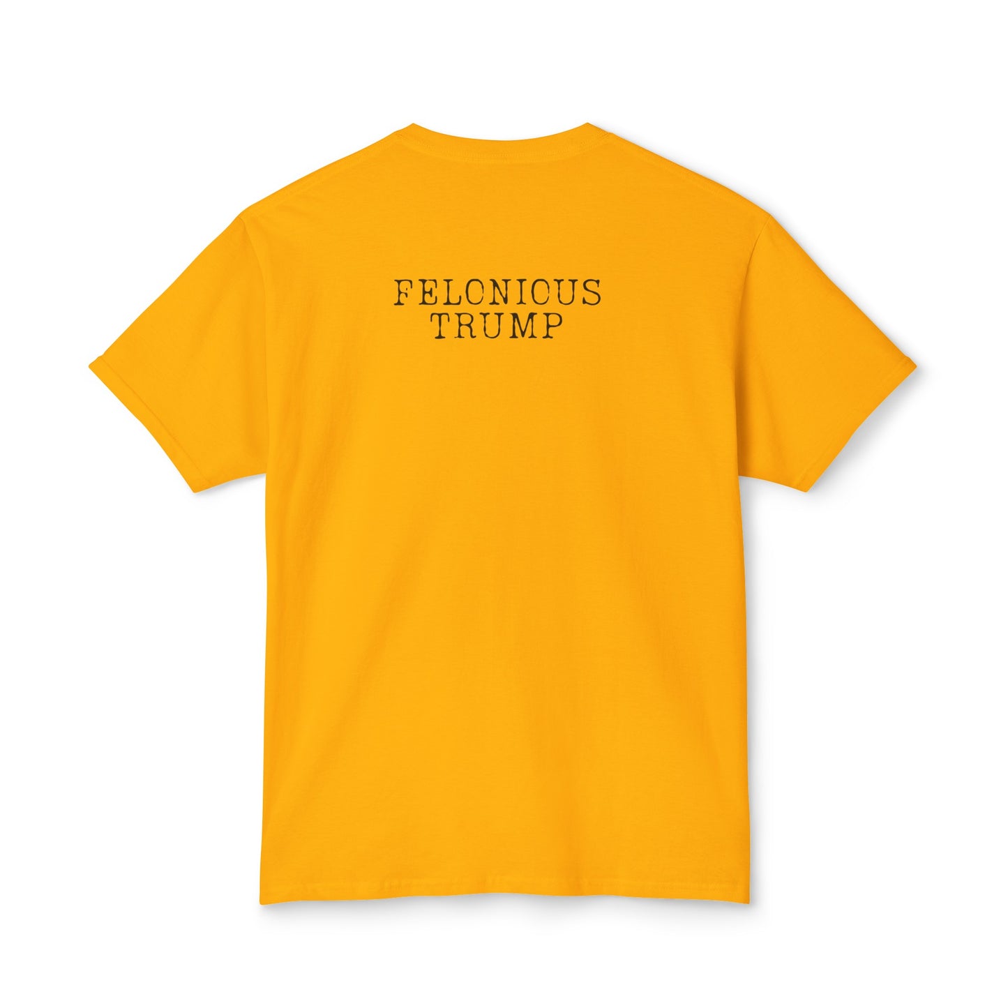 The Felonious Trump Tee: Your Wardrobe's Ultimate Conversation Starter